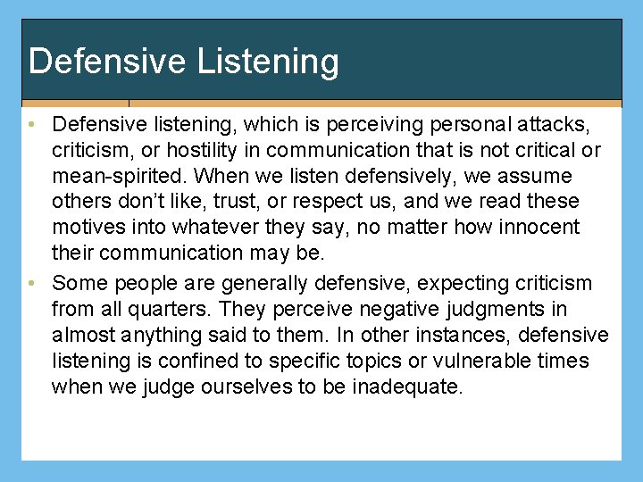 Defensive Listening • Defensive listening, which is perceiving personal attacks, criticism, or hostility in