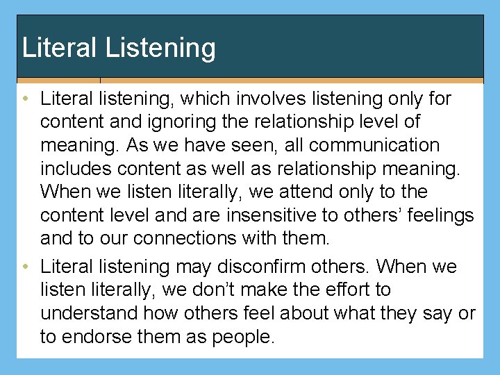 Literal Listening • Literal listening, which involves listening only for content and ignoring the