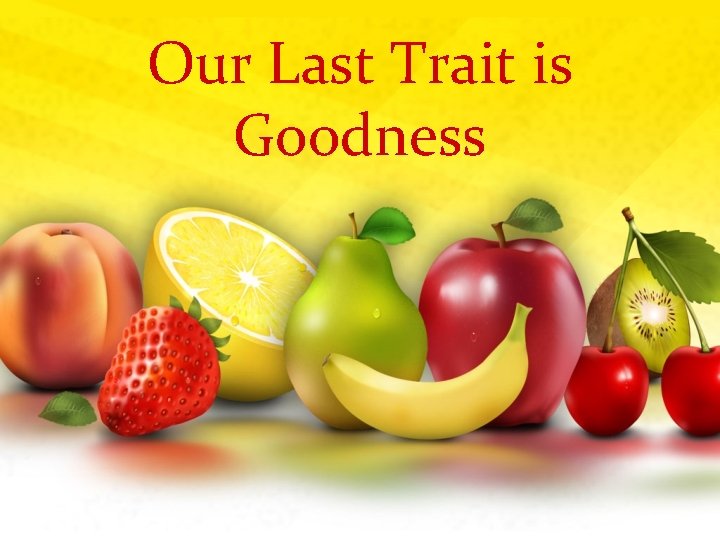 Our Last Trait is Goodness 