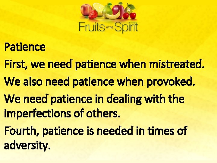 Patience First, we need patience when mistreated. We also need patience when provoked. We