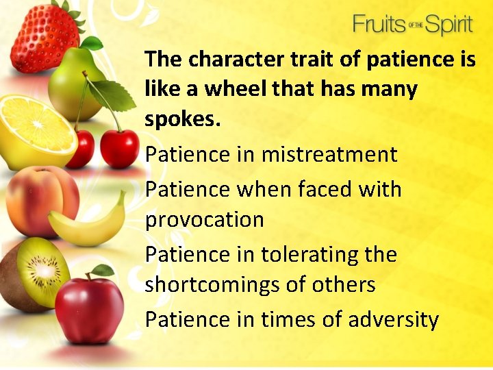 The character trait of patience is like a wheel that has many spokes. Patience
