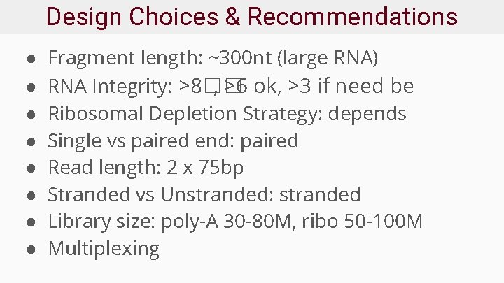 Design Choices & Recommendations ● ● ● ● Fragment length: ~300 nt (large RNA)