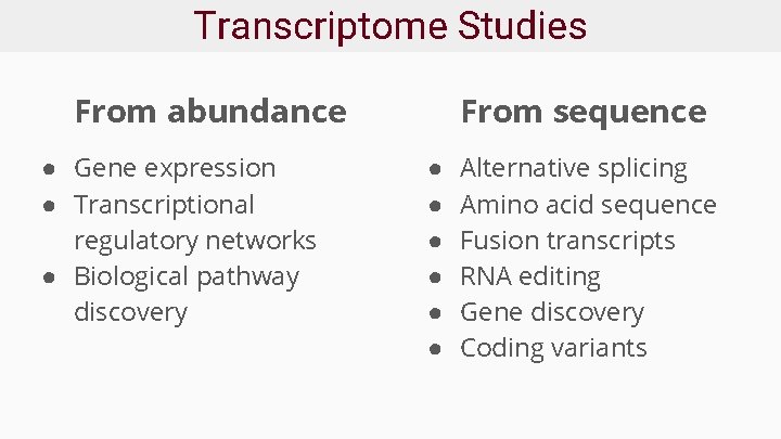 Transcriptome Studies From abundance ● Gene expression ● Transcriptional regulatory networks ● Biological pathway