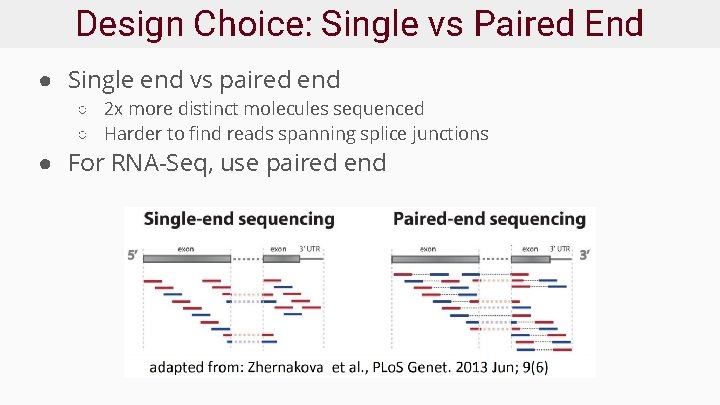 Design Choice: Single vs Paired End ● Single end vs paired end ○ 2