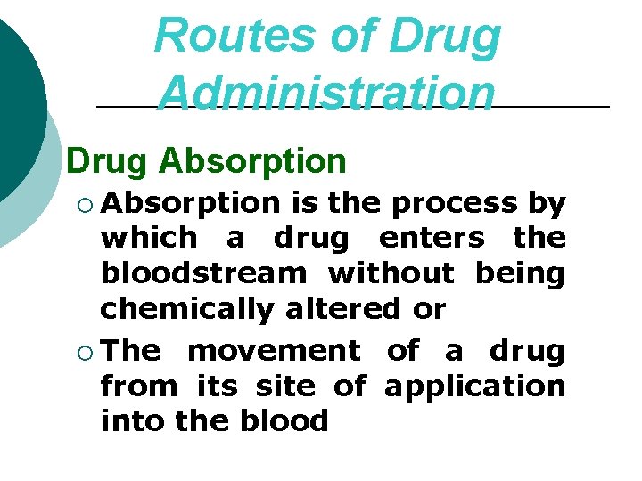 Routes of Drug Administration Drug Absorption ¡ Absorption is the process by which a