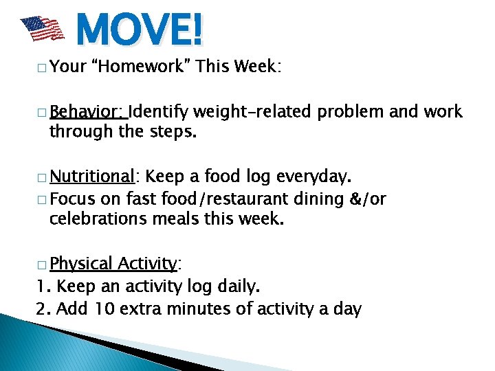 MOVE! � Your “Homework” This Week: � Behavior: Identify weight-related problem and work through