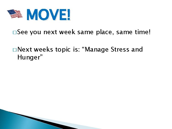 MOVE! � See you next week same place, same time! � Next weeks topic