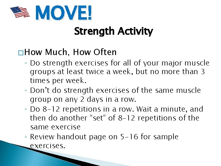 MOVE! Strength Activity � How Much, How Often ◦ Do strength exercises for all