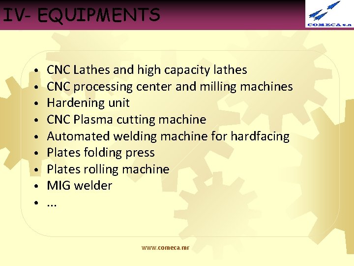 IV- EQUIPMENTS • • • CNC Lathes and high capacity lathes CNC processing center
