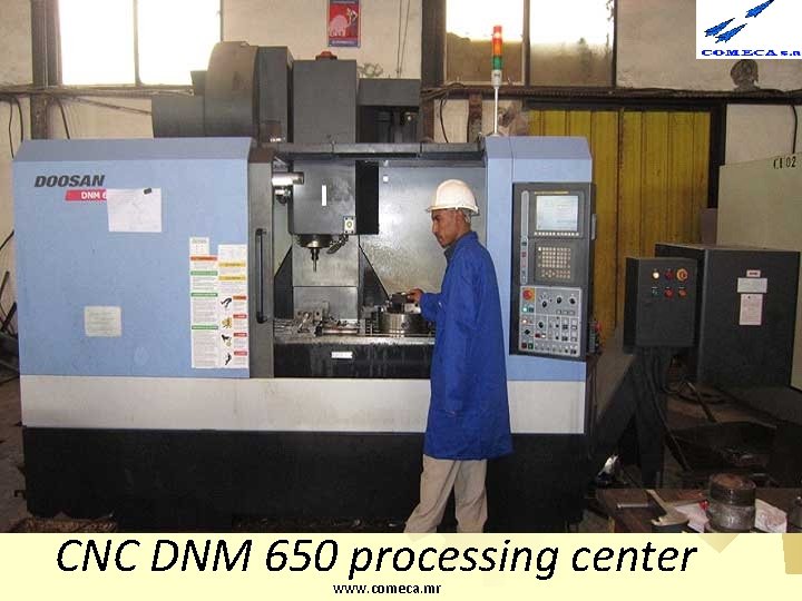 CNC DNM 650 processing center www. comeca. mr 