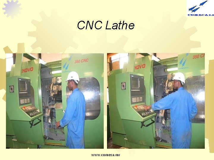 CNC Lathe www. comeca. mr 