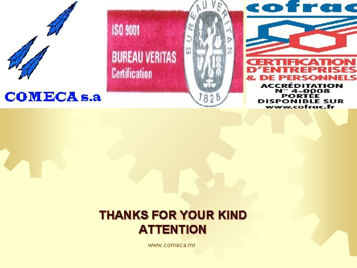 THANKS FOR YOUR KIND ATTENTION www. comeca. mr 