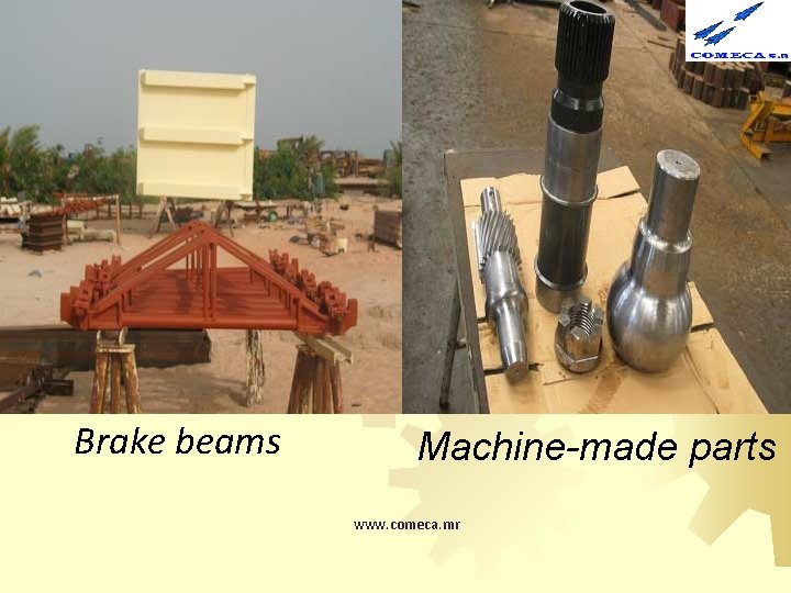 Brake beams Machine-made parts www. comeca. mr 