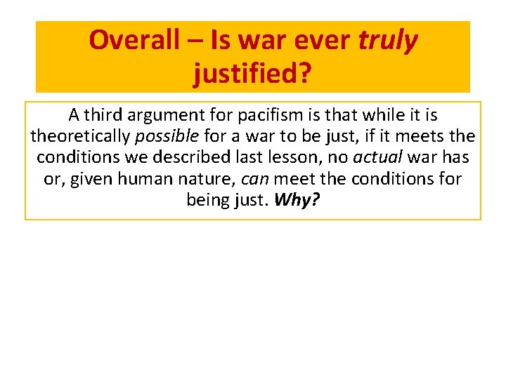 Overall – Is war ever truly justified? A third argument for pacifism is that