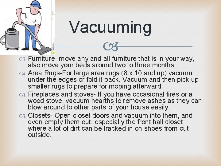 Vacuuming Furniture- move any and all furniture that is in your way, also move