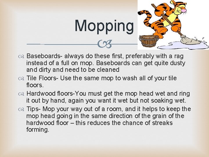 Mopping Baseboards- always do these first, preferably with a rag instead of a full