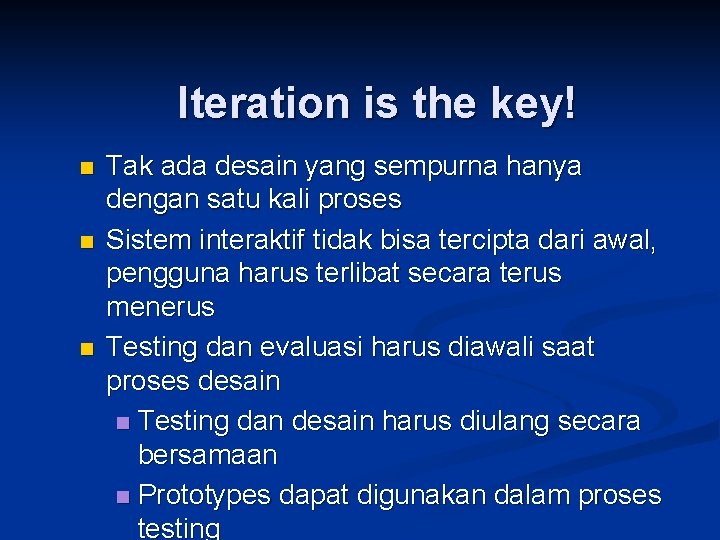 Iteration is the key! n n n Tak ada desain yang sempurna hanya dengan