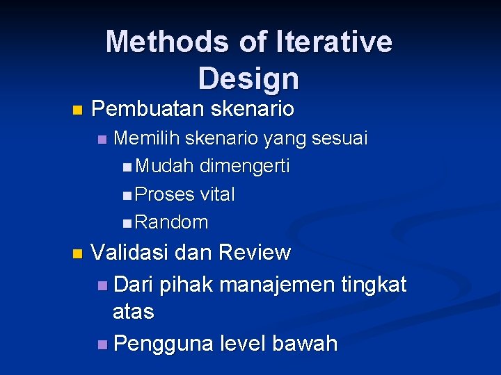 Methods of Iterative Design n Pembuatan skenario n n Memilih skenario yang sesuai n