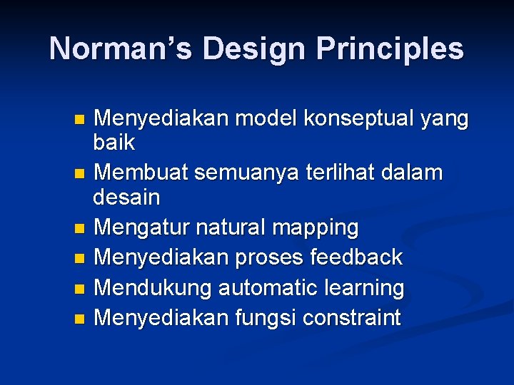 Norman’s Design Principles Menyediakan model konseptual yang baik n Membuat semuanya terlihat dalam desain