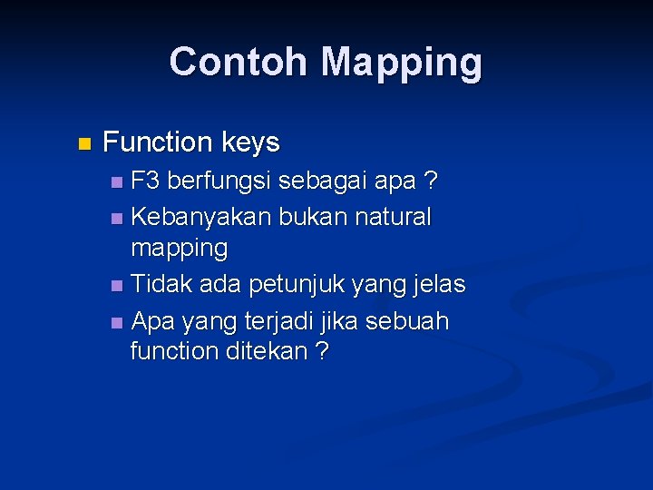 Contoh Mapping n Function keys F 3 berfungsi sebagai apa ? n Kebanyakan bukan