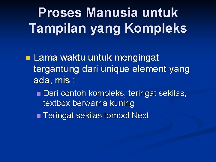 Proses Manusia untuk Tampilan yang Kompleks n Lama waktu untuk mengingat tergantung dari unique