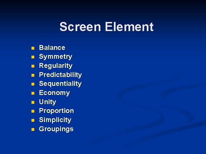 Screen Element n n n n n Balance Symmetry Regularity Predictability Sequentiality Economy Unity