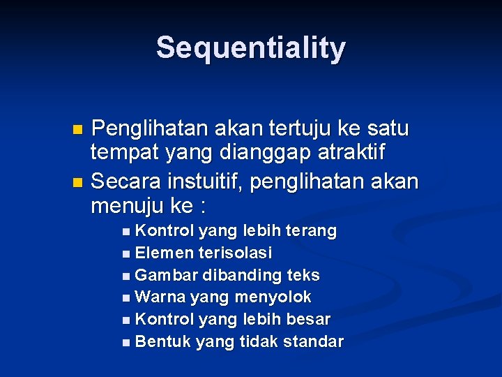 Sequentiality Penglihatan akan tertuju ke satu tempat yang dianggap atraktif n Secara instuitif, penglihatan