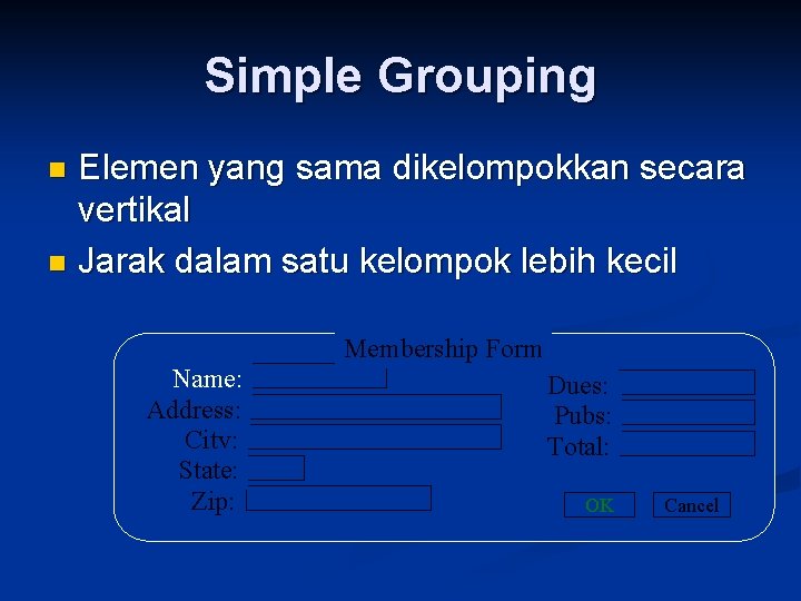 Simple Grouping Elemen yang sama dikelompokkan secara vertikal n Jarak dalam satu kelompok lebih
