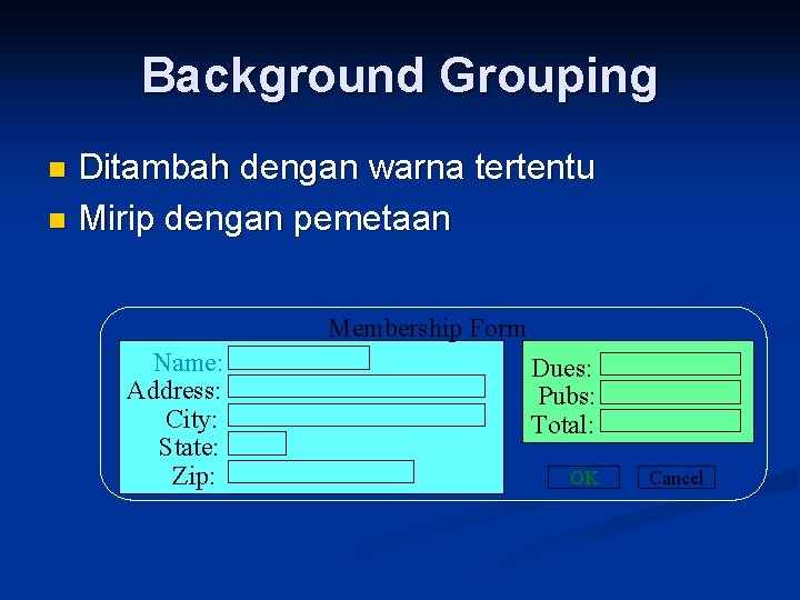Background Grouping Ditambah dengan warna tertentu n Mirip dengan pemetaan n Membership Form Name: