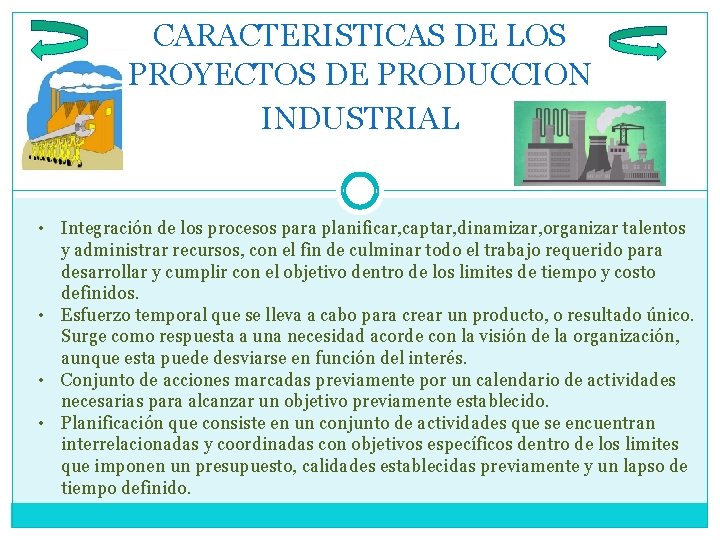 CARACTERISTICAS DE LOS PROYECTOS DE PRODUCCION INDUSTRIAL • Integración de los procesos para planificar,