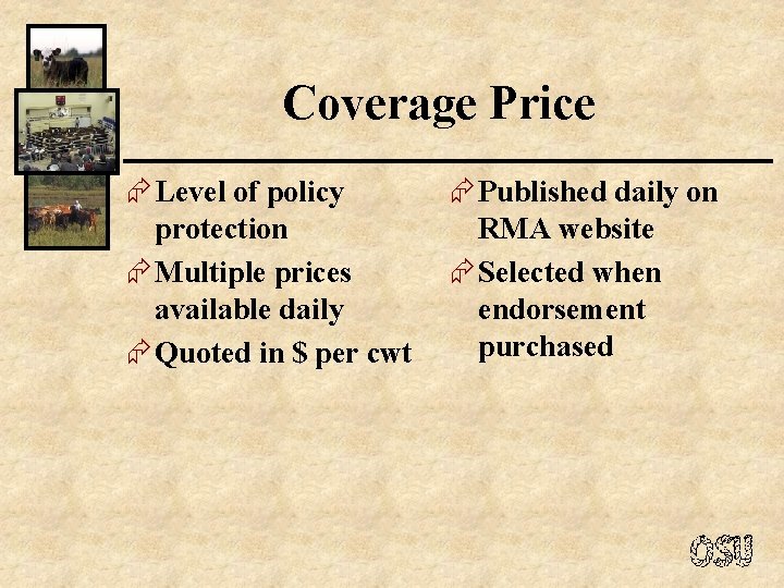 Coverage Price Æ Level of policy protection Æ Multiple prices available daily Æ Quoted
