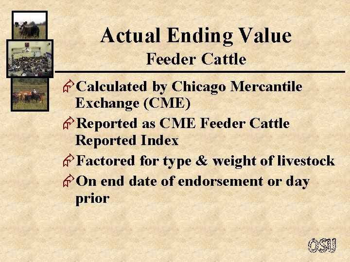 Actual Ending Value Feeder Cattle ÆCalculated by Chicago Mercantile Exchange (CME) ÆReported as CME