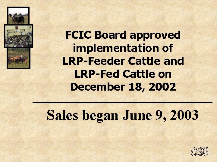 FCIC Board approved implementation of LRP-Feeder Cattle and LRP-Fed Cattle on December 18, 2002