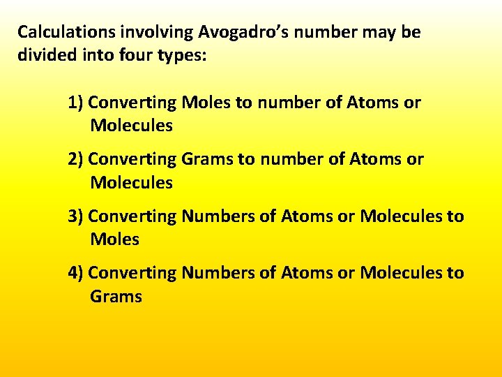 Calculations involving Avogadro’s number may be divided into four types: 1) Converting Moles to