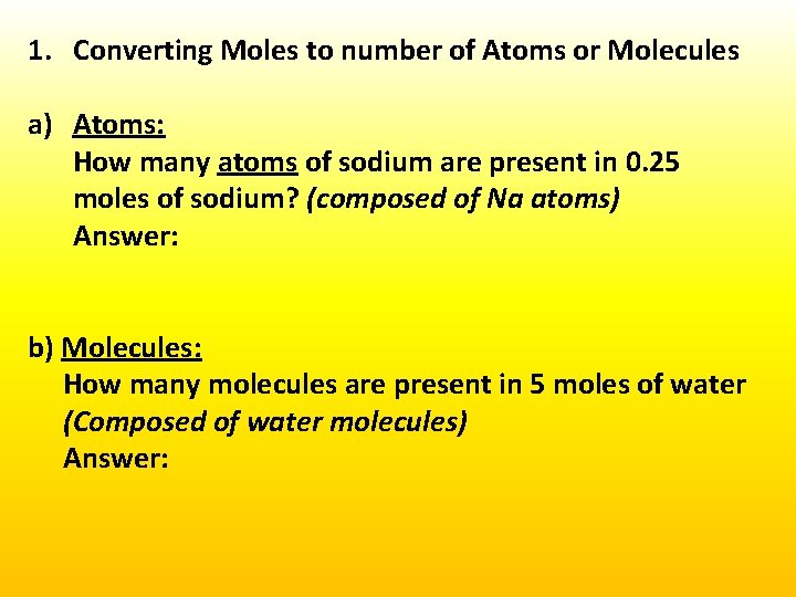 1. Converting Moles to number of Atoms or Molecules a) Atoms: How many atoms