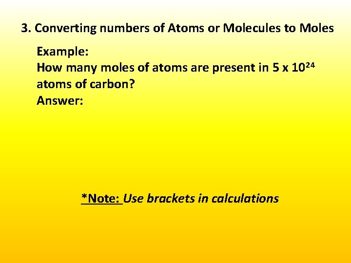 3. Converting numbers of Atoms or Molecules to Moles Example: How many moles of