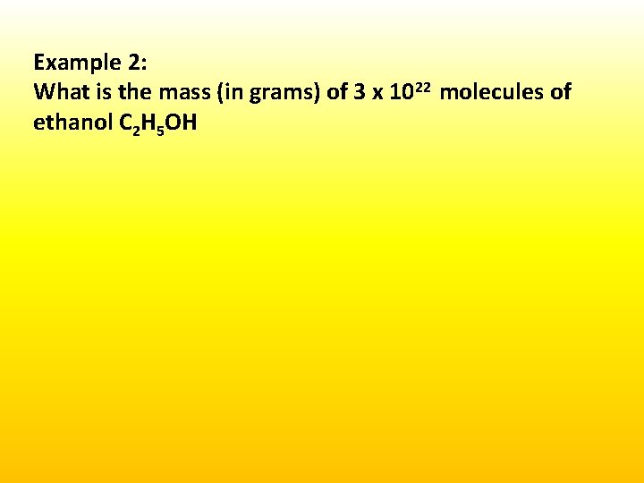 Example 2: What is the mass (in grams) of 3 x 1022 molecules of