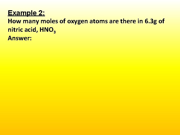Example 2: How many moles of oxygen atoms are there in 6. 3 g