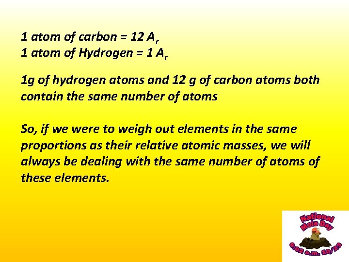 1 atom of carbon = 12 Ar 1 atom of Hydrogen = 1 Ar