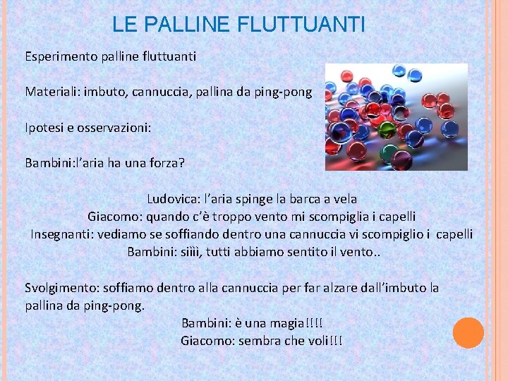 LE PALLINE FLUTTUANTI Esperimento palline fluttuanti Materiali: imbuto, cannuccia, pallina da ping-pong Ipotesi e