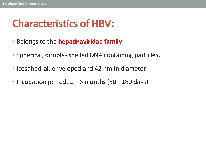 Characteristics of HBV: • Belongs to the hepadnaviridae family. • Spherical, double- shelled DNA