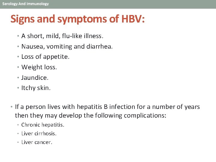 Signs and symptoms of HBV: • A short, mild, flu-like illness. • Nausea, vomiting