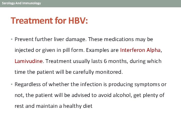 Treatment for HBV: • Prevent further liver damage. These medications may be injected or