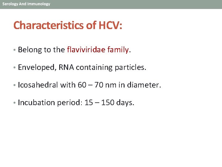 Characteristics of HCV: • Belong to the flaviviridae family. • Enveloped, RNA containing particles.
