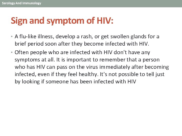 Sign and symptom of HIV: • A flu-like illness, develop a rash, or get