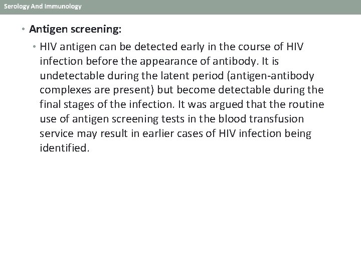  • Antigen screening: • HIV antigen can be detected early in the course