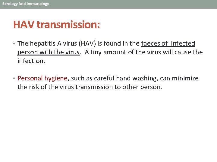 HAV transmission: • The hepatitis A virus (HAV) is found in the faeces of