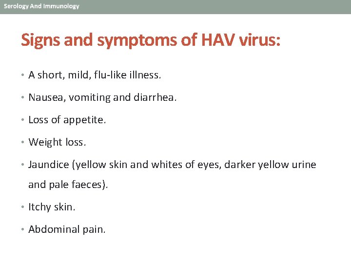 Signs and symptoms of HAV virus: • A short, mild, flu-like illness. • Nausea,