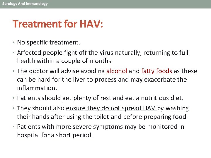 Treatment for HAV: • No specific treatment. • Affected people fight off the virus