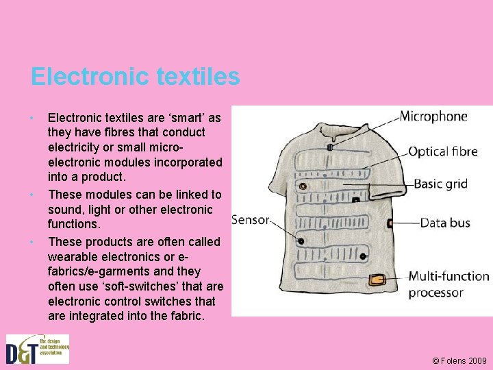 Electronic textiles • • • Electronic textiles are ‘smart’ as they have fibres that